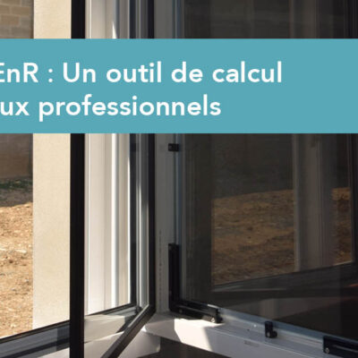 Fenêtre EnR : Un outil de calcul destiné aux professionnels