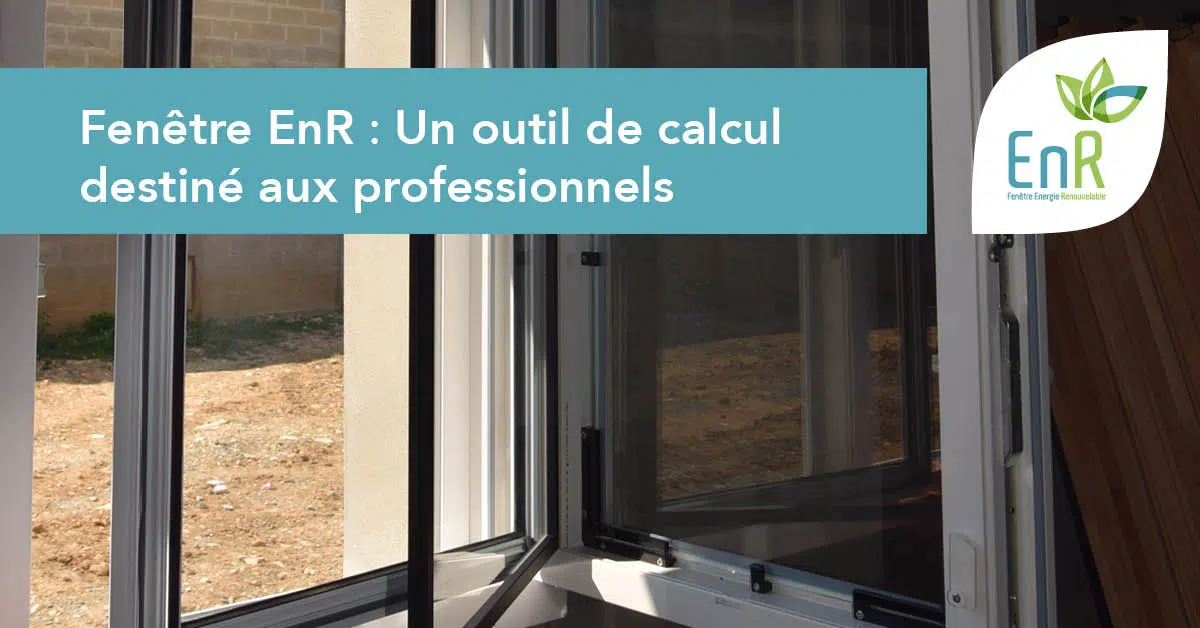 You are currently viewing Fenêtre EnR : Un outil de calcul destiné aux professionnels